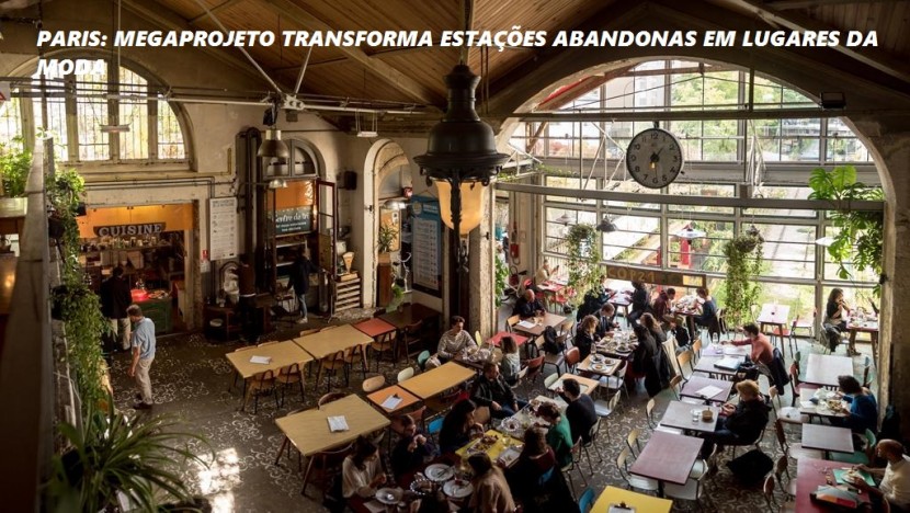 Paris: megaprojeto transforma estações abandonas em lugares da moda