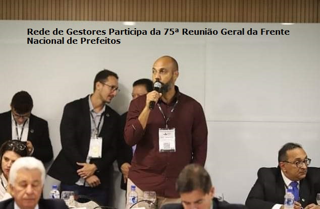 Rede de Gestores participa da 75ª Reunião Geral da Frente Nacional de Prefeitos